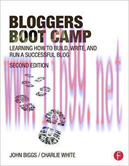 Bloggers Boot Camp: Learning How to Build, Write, and Run a Successful Blog 2nd Edition,