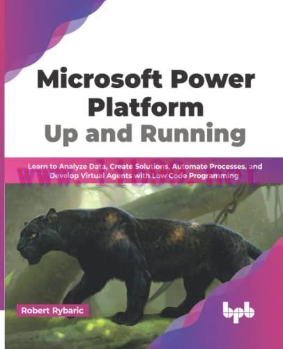 [FOX-Ebook]Microsoft Power Platform Up and Running: Learn to Analyze Data, Create Solutions, Au...