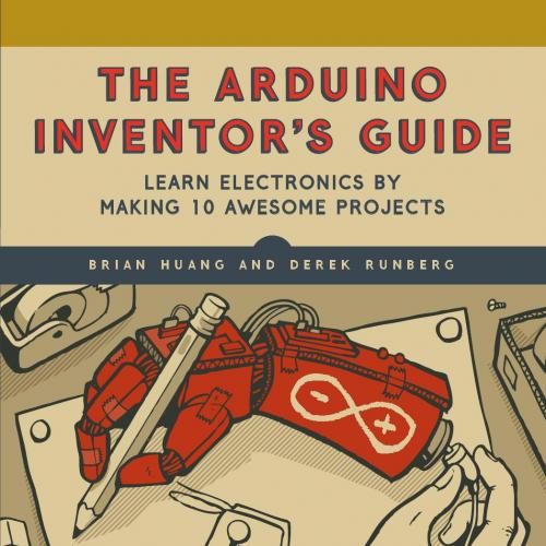 Arduino Inventors Guide Learn Electronics by Making 10 Awesome Projects 1593276524, The