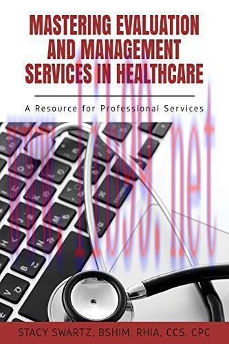 [FOX-Ebook]Mastering Evaluation and Management Services in Healthcare: A Resource for Professio...