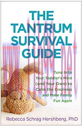 (PDF)The Tantrum Survival Guide: Tune In to Your Toddler’s Mind (and Your Own) to Calm the Craz...