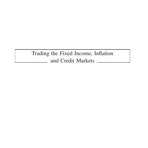Trading the Fixed Income, Inflation and Credit Markets_ A Relative Value Guide