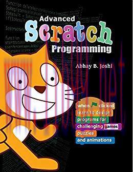 Advanced Scratch Programming: Learn to design programs for challenging games, puzzles, and anim...