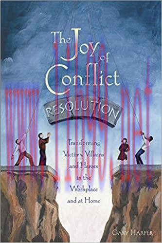 (PDF)The Joy of Conflict Resolution: Transforming Victims, Villains and Heroes in the Workplace...