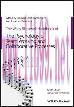 The Wiley Blackwell Handbook of the Psychology of Team Working and Collaborative Processes (Wil...