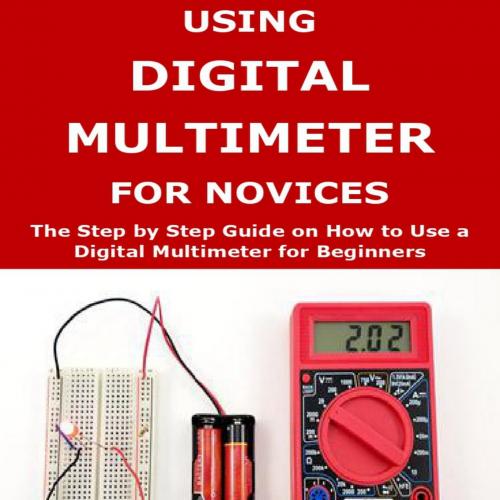 Using Digital Multimeter For Novices_ The Step by Step Guide on How to Use a Digital Multimeter...