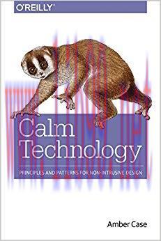 Calm Technology: Principles and Patterns for Non-Intrusive Design 1st Edition,