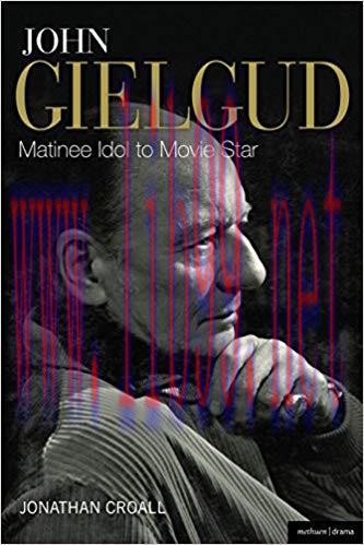 John Gielgud: Matinee Idol to Movie Star (Biography and Autobiography) 1st Edition,