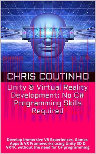 [FOX-Ebook]Unity Virtual Reality Development: No C# Programming Skills Required: Develop Immers...
