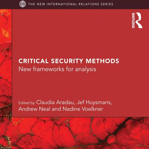 CRITICAL SECURITY METHODS_ New frameworks for analysis - Claudia Aradau & Jef Huysmans & Andrew...