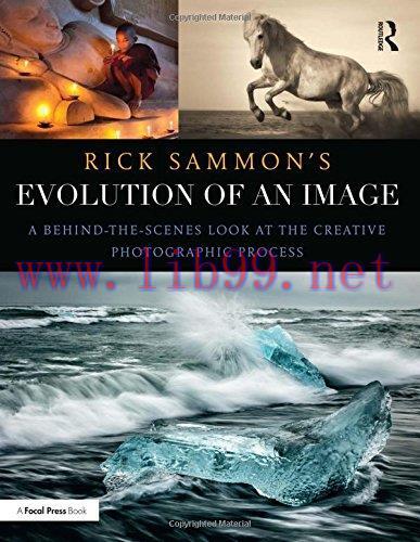 [FOX-Ebook]Rick Sammon's Evolution of an Image: A Behind-the-Scenes Look at the Creative Photog...