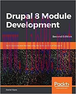 Drupal 8 Module Development: Build modules and themes using the latest version of Drupal 8, 2nd...