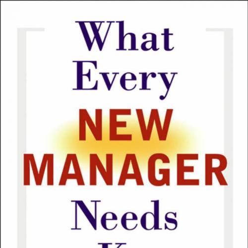 What Every New Manager Needs to Know_ Making a Successful Transition to Management