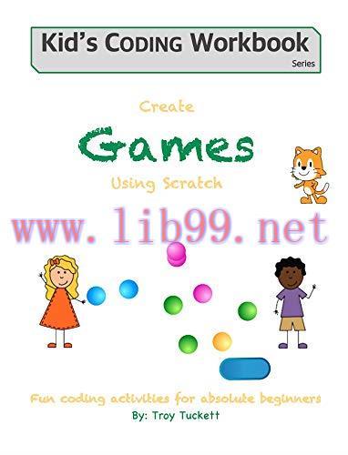[FOX-Ebook]Create Games Using Scratch: Fun activities for absolute beginners (Kid's Coding Work...