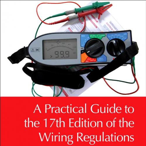 Practical Guide to the 17th Edition of the Wiring Regulations, A - Christopher Kitcher