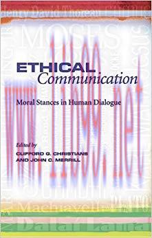 Ethical Communication: Moral Stances in Human Dialogue First Edition,