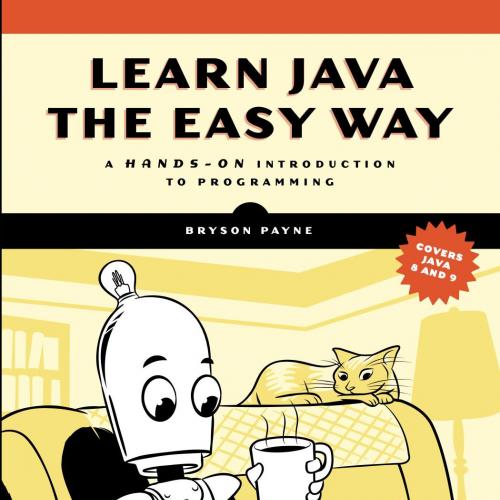 Learn Java The Easy Way_ A Hands-On Introduction to Programming