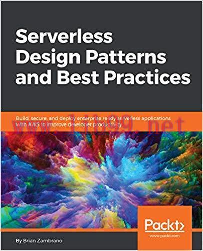Serverless Design Patterns and Best Practices: Build, secure, and deploy enterprise ready serve...