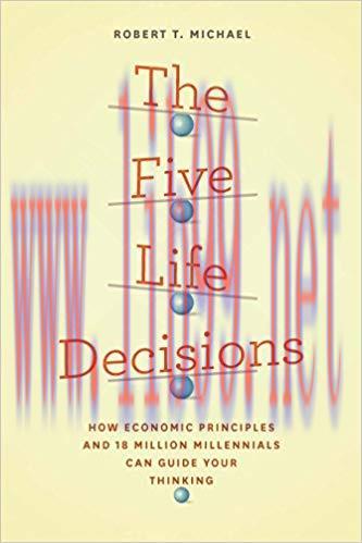 The Five Life Decisions: How Economic Principles and 18 Million Millennials Can Guide Your Thin...