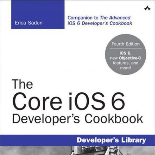 Core iOS 6 Developers Cookbook 4th Edition, The