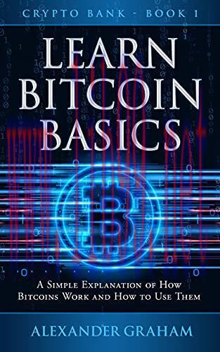 [FOX-Ebook]Learn Bitcoin Basics: A Simple Explanation Of How Bitcoins Work And How To Use Them