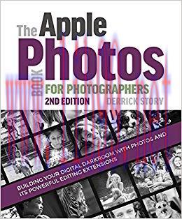 The Apple Photos Book for Photographers: Building Your Digital Darkroom with Photos and Its Pow...