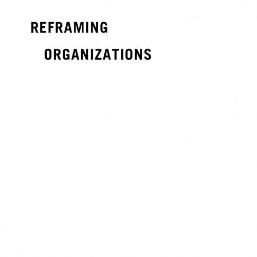Reframing Organizations Artistry, Choice, and Leadership by Lee G. Bolman, Terrence E. Deal (z-...