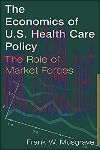 (PDF)The Economics of U.S. Health Care Policy: The Role of Market Forces 1st Edition