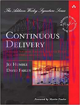 Continuous Delivery: Reliable Software Releases through Build, Test, and Deployment Automation ...