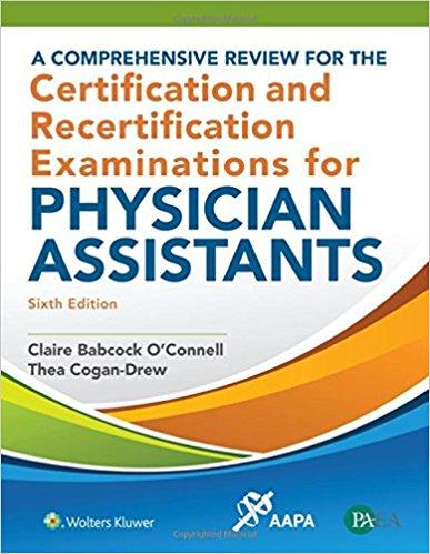 A Comprehensive Review for the Certification and Recertification Examinations for Physician Ass...