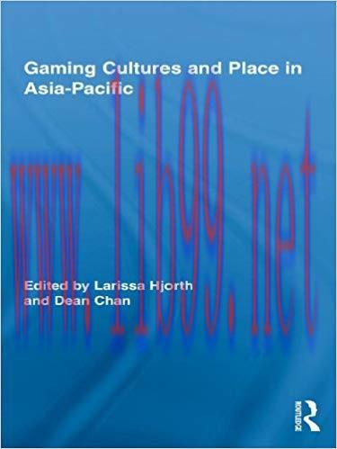 Gaming Cultures and Place in Asia-Pacific (Routledge Studies in New Media and Cyberculture Book...