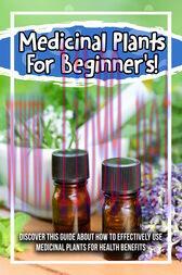 [AME]Medicinal Plants For Beginner's! Discover This Guide About How To Effectively Use Medicina...