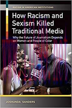 How Racism and Sexism Killed Traditional Media: Why the Future of Journalism Depends on Women a...