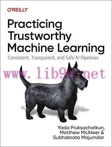[FOX-Ebook]Practicing Trustworthy Machine Learning: Consistent, Transparent, and Fair AI Pipeli...