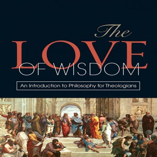 Love of Wisdom An Introduction to Philosophy for Theologians - Andrew Davison, The - Andrew Dav...