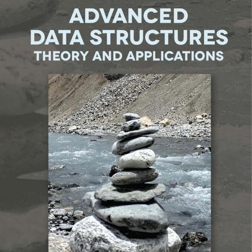 Advanced Data Structures; Theory and Applications