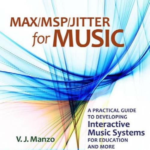 Max MSP Jitter for Music A Practical Guide to Developing - Manzo, V. J_