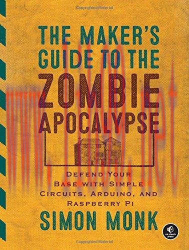 [FOX-Ebook]The Maker's Guide to the Zombie Apocalypse: Defend Your Base with Simple Circuits, A...