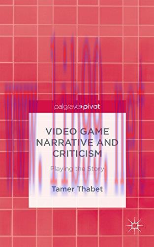 [FOX-Ebook]Video Game Narrative and Criticism: Playing the Story