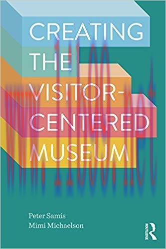Creating the Visitor-Centered Museum 1st Edition,