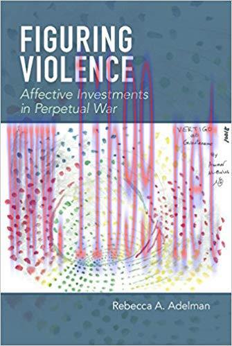 Figuring Violence: Affective Investments in Perpetual War 1st Edition,