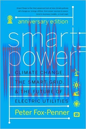 Smart Power Anniversary Edition: Climate Change, the Smart Grid, and the Future of Electric Uti...