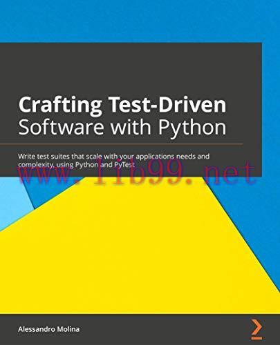 [FOX-Ebook]Crafting Test-Driven Software with Python: Write test suites that scale with your ap...