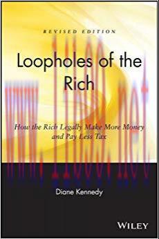 Loopholes of the Rich: How the Rich Legally Make More Money and Pay Less Tax 1st Edition,