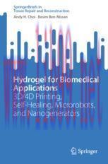 [PDF]Hydrogel for Biomedical Applications: 3D/4D Printing, Self-Healing, Microrobots, and Nanog...