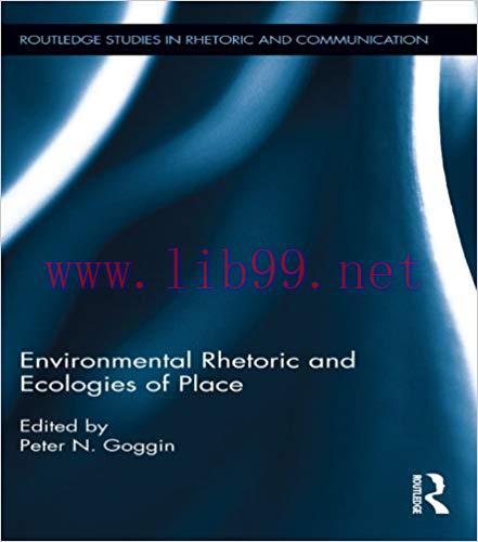 Environmental Rhetoric and Ecologies of Place (Routledge Studies in Rhetoric and Communication)...