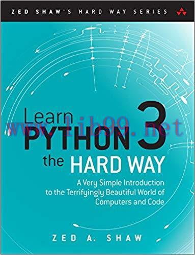 Learn Python 3 the Hard Way: A Very Simple Introduction to the Terrifyingly Beautiful World of ...