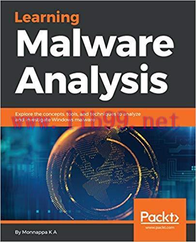 Learning Malware Analysis: Explore the concepts, tools, and techniques to analyze and investiga...