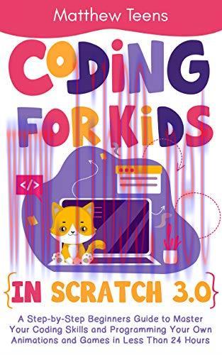 [FOX-Ebook]Coding for Kids in Scratch 3.0: A Step-by-Step Beginners Guide to Master Your Coding...