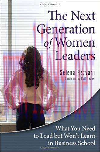 The Next Generation of Women Leaders: What You Need to Lead but Won&rsquo;t Learn in Business School